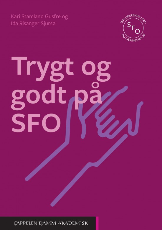 Trygt og godt på SFO av Kari Stamland Gusfre og Ida Risanger SJursø. Utgitt på Cappelen Damm Akademisk i 2021.